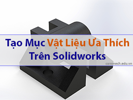 Tạo mục vật liệu ưa thích trên Solidworks