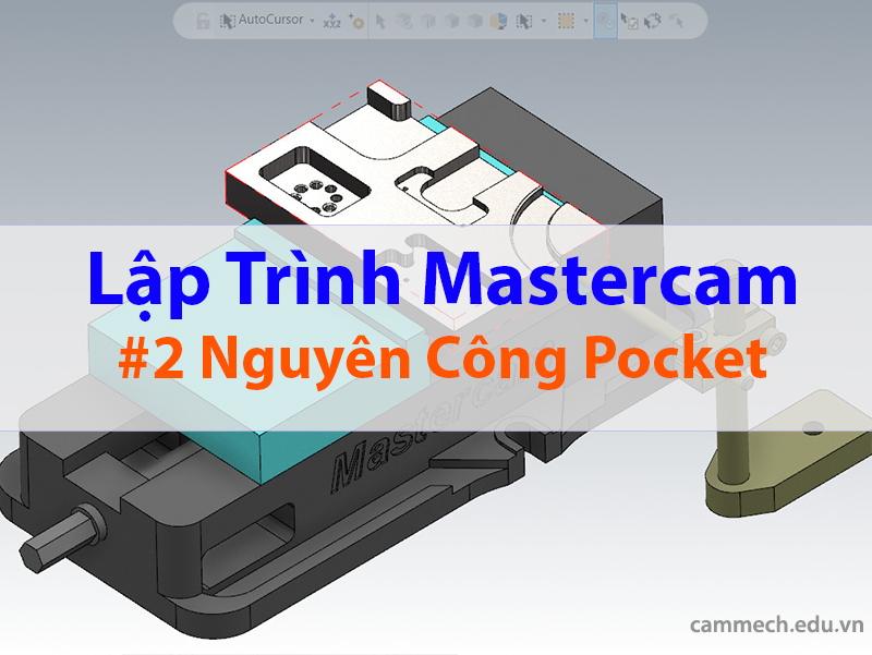 Hướng dẫn lập trình phay Pocket 2D trên Mastercam 