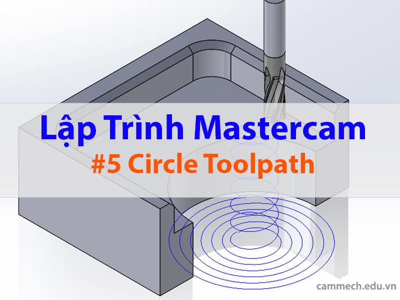 Hướng dẫn lập trình phay Circle Toolpath trên Mastercam