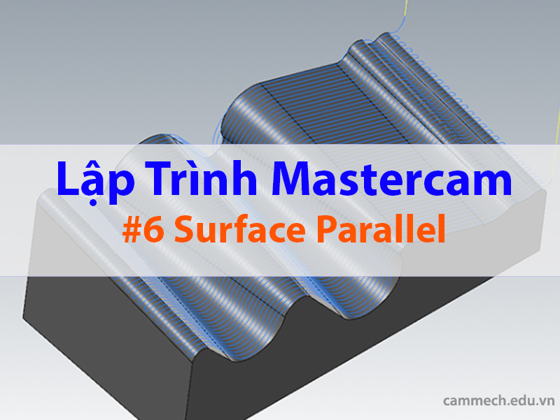 Gia công Surface Parallel trên Mastercam