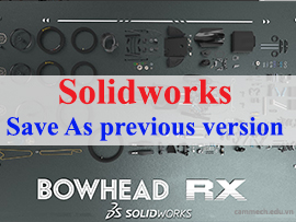 Lưu Solidworks Về Phiên Bản Thấp Hơn Và Khắc Phục Lỗi Không Tương Thích