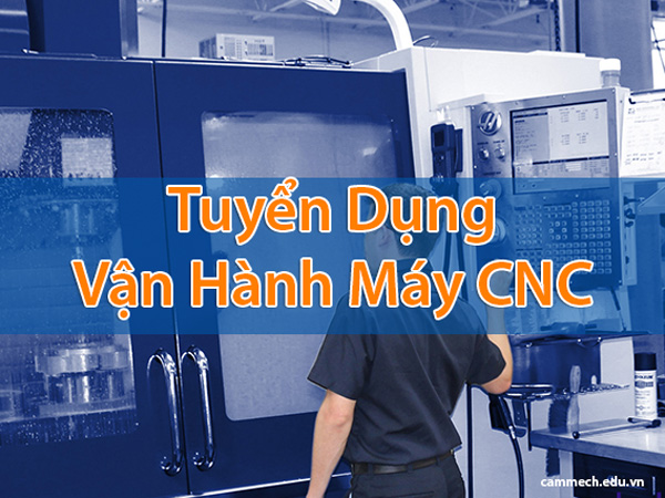 Tuyển Dụng Nhân Viên Vận Hành Máy Phay CNC