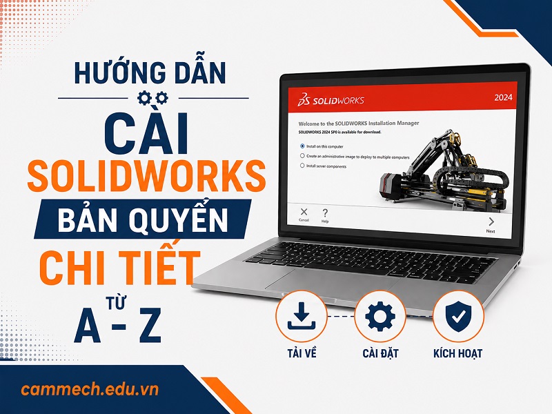 Hướng Dẫn Cài SolidWorks Bản Quyền Chi Tiết Từ A-Z 2025